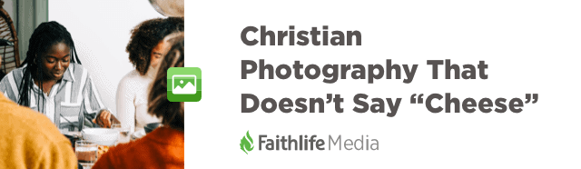 Christian Photography That Doesn't Say "Cheese"